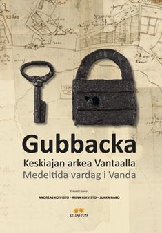 Gubbacka - Keskiajan arkea Vantaalla, Koivisto Andreas, Koivisto Riina ja Hako Jukka