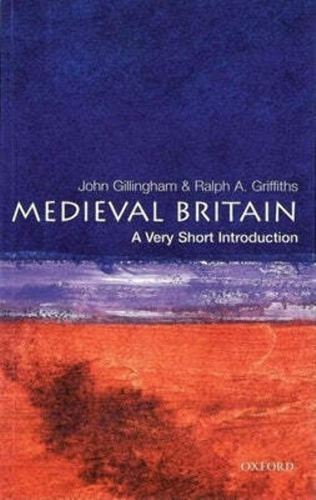 Medieval Britain – A Very Short Introduction, John Gillingham, Ralph A. Griffiths